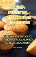 Guía Definitiva Para Cocinar Con Limones