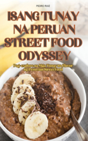 Isang Tunay Na Peruan Street Food Odyssey