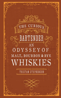 Curious Bartender: An Odyssey of Malt, Bourbon & Rye Whiskies