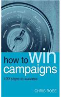 How To Win Campaigns: 100 Steps To Success