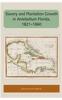 Slavery and Plantation Growth in Antebellum Florida 1821-1860