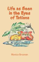 Life As Seen in the Eyes of Tatiana