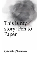 This is my story; Pen to Paper