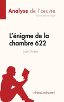 L'énigme de la chambre 622 de Joël Dicker (Analyse de l'oeuvre): Résumé complet et analyse détaillée de l'oeuvre