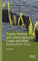 Trauma, Violence, and Lesbian Agency in Croatia and Serbia