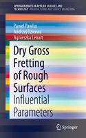 Dry Gross Fretting of Rough Surfaces: Influential Parameters(SpringerBriefs in Applied Sciences and Technology)