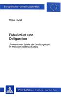 Fabulierlust Und Defiguration: «Phantastische» Spiele Der Einbildungskraft Im Prosawerk Gottfried Kellers