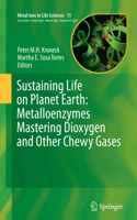 Sustaining Life on Planet Earth: Metalloenzymes Mastering Dioxygen and Other Chewy Gases