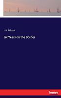 Six Years on the Border