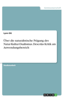 Über die naturalistische Prägung des Natur-Kultur-Dualismus. Descolas Kritik am Anwendungsbereich