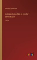 Enciclopedia española de derecho y administración: Tomo 9