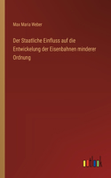 Staatliche Einfluss auf die Entwickelung der Eisenbahnen minderer Ordnung