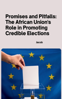 Promises and Pitfalls: The African Union's Role in Promoting Credible Elections