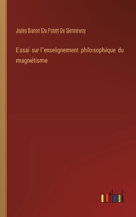 Essai sur l'enseignement philosophique du magnétisme