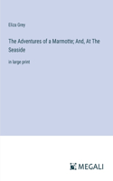 Adventures of a Marmotte; And, At The Seaside