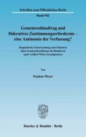 Gemeinwohlauftrag Und Foderatives Zustimmungserfordernis - Eine Antinomie Der Verfassung?: Dogmatische Untersuchung Zum Scheitern Eines Gesetzesbeschlusses Im Bundesrat Nach Artikel 78 Des Grundgesetzes