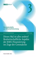 Dieses Mal Ist Alles Anders! Realwirtschaftliche Aspekte Der Kmu-Finanzierung Im Zuge Der Coronakrise: Vierteljahrshefte Zur Wirtschaftsforschung. Heft 3, 90. Jahrgang (2021)