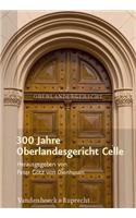 300 Jahre Oberlandesgericht Celle: Mit Einem Grusswort Des Niedersachsischen Ministerprasidenten David McAllister Und Des Niedersachsischen Justizministers Bernd Busemann: Mit Einem Grusswort Des Niedersachsischen Ministerprasidenten David McAllister Und Des Niedersachsischen Justizministers Bernd Busemann