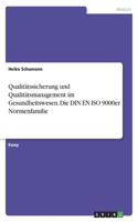 Qualitätssicherung und Qualitätsmanagement im Gesundheitswesen. Die DIN EN ISO 9000er Normenfamilie