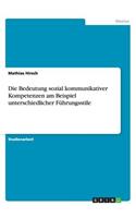 Die Bedeutung sozial kommunikativer Kompetenzen am Beispiel unterschiedlicher Führungsstile