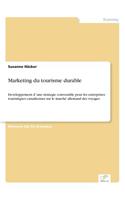 Marketing du tourisme durable: Developpement d´une strategie convenable pour les entreprises touristiques canadiennes sur le marché allemand des voyages