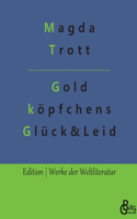 Goldköpfchens Glück und Leid