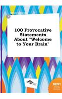 100 Provocative Statements about Welcome to Your Brain