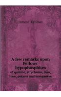 A few remarks upon Fellows' hypophosphites of quinine, strychnine, iron, lime, potassa and manganese