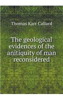 The geological evidences of the anitiquity of man reconsidered