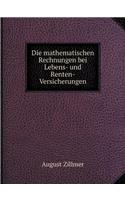 Die mathematischen Rechnungen bei Lebens- und Renten-Versicherungen