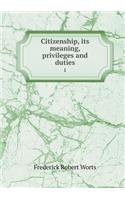 Citizenship, its meaning, privileges and duties 1