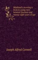 MANHOODS MORNING A BOOK TO YOUNG MEN BE