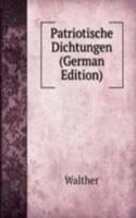 Patriotische Dichtungen (German Edition)