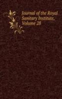 Journal of the Royal Sanitary Institute, Volume 28