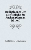 Heiligthumer Der Sticftskirche Zu Anchen (German Edition)