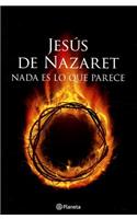 Jesus de Nazaret: Nada Es Lo Que Parece