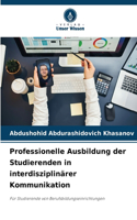 Professionelle Ausbildung der Studierenden in interdisziplinärer Kommunikation