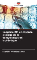 Imagerie RM et essence clinique de la démyélinisation ischémique