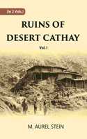 Ruins Of Desert Cathay Personal Narrative Of Explorations In Central Asia And Western Most China