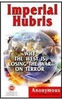 Imperial Hubris: Why the West is Losing the War on Terror