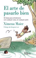 El arte de pasarlo bien: 50 ideas para pasarlo bien con cualquier cosa, en cualquier parte (Spanish Edition)