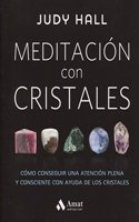 Meditacion con cristales / Crystal Mindfulness: Como Conseguir Una Atencion Plena Y Consciente Con Ayuda De Los Cristales