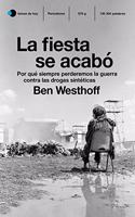 La fiesta se acabo: Por que siempre perderemos la guerra contra las drogas sinteticas