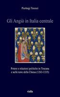 Gli Angio in Italia Centrale: Potere E Relazioni Politiche in Toscana E Nelle Terre Della Chiesa (1263-1335)