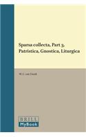 Sparsa Collecta, Part 3. Patristica, Gnostica, Liturgica