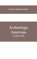 Archaeologia Americana: transactions and collections of the American Antiquarian Society (Volume VII)