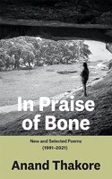 IN PRAISE OF BONE: New and Selected Poems