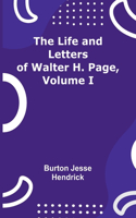 Life and Letters of Walter H. Page, Volume I
