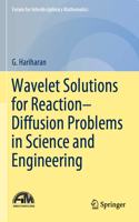 Wavelet Solutions for Reaction-Diffusion Problems in Science and Engineering