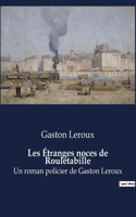 Les Étranges noces de Rouletabille: Un roman policier de Gaston Leroux